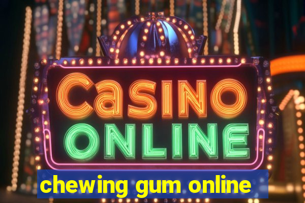 chewing gum online